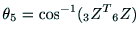 $\displaystyle \theta{_5} = \cos^{-1}({\rm _3Z^T} {\rm _6Z})$