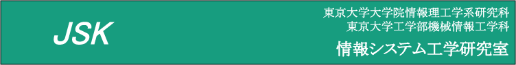 -JSK- Jouhou System Kougaku Laboratory, Dept. of Mechano Informatics, Faculty of Engineering, Univ. of Tokyo. 