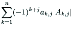 $\displaystyle \sum^n_{k=1}(-1)^{k+j}a_{k,j}\vert A_{k,j}\vert$