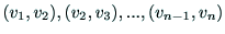 $(v_1,v_2),(v_2,v_3),...,(v_{n-1},v_{n})$