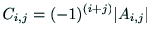 $\displaystyle C_{i,j} = (-1)^{(i+j)}\vert A_{i,j}\vert$