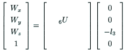 $\displaystyle \left[
\begin{array}{c}
{\rm W_x} \\
{\rm W_y} \\
{\rm W_z} \\ ...
...array}\right]
\left[
\begin{array}{c}
0 \\
0 \\
-l_3 \\
0
\end{array}\right]$