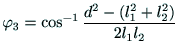 $\displaystyle \varphi{_3} = \cos^{-1}\frac{d^2-(l_1^2 + l_2^2)}{2l_1l_2}$