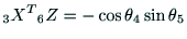 $\displaystyle {\rm _3X^T} {\rm _6Z} = - \cos \theta{_4} \sin \theta{_5}$