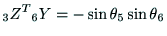 $\displaystyle {\rm _3Z^T} {\rm _6Y} = - \sin \theta{_5} \sin \theta{_6}$