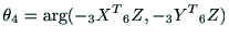 $\displaystyle \theta{_4} = \arg({\rm -_3X^T} {\rm _6Z} , {\rm - _3Y^T} {\rm _6Z})$