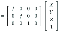 $\displaystyle = \left[
\begin{array}{cccc}
f & 0 & 0 & 0 \\
0 & f & 0 & 0 \\
...
...rray}\right]
\left[
\begin{array}{c}
X \\
Y \\
Z \\
1 \\
\end{array}\right]$