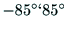 $-85^\circ ` 85^\circ$