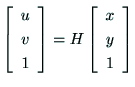 $\displaystyle \left[
\begin{array}{c}
u \\
v \\
1 \\
\end{array}\right]
= H
\left[
\begin{array}{c}
x \\
y \\
1 \\
\end{array}\right]$