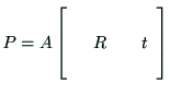 $\displaystyle P = A
\left[
\begin{array}{cccc}
& & & \\
& {\rm R} & & {\rm t} \\
& & & \\
\end{array}\right]$