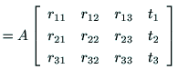 $\displaystyle =
A\left[
\begin{array}{cccc}
r_{11} & r_{12} & r_{13} & t_1 \\
...
...r_{22} & r_{23} & t_2 \\
r_{31} & r_{32} & r_{33} & t_3 \\
\end{array}\right]$