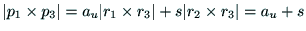 $\displaystyle \vert{\rm p}_1 \times {\rm p}_3 \vert =
a_u\vert {\rm r}_1 \times {\rm r}_3 \vert +
s\vert{\rm r}_2 \times {\rm r}_3 \vert = a_u + s$