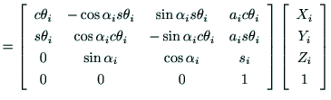 $\displaystyle =\left[
\begin{array}{cccc}
c\theta_i & -\cos\alpha{_i}s\theta_i ...
...
\left[
\begin{array}{c}
X_i \\
Y_i \\
Z_i \\
1
\end{array}\right]
\nonumber$