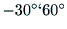 $-30^\circ ` 60^\circ$